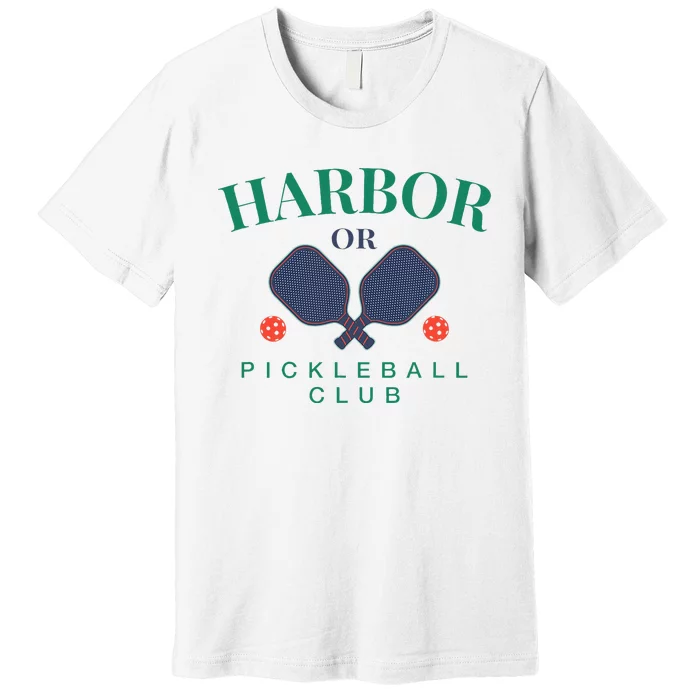 Harbor Or Pickleball Club For Paddle Players Premium T-Shirt