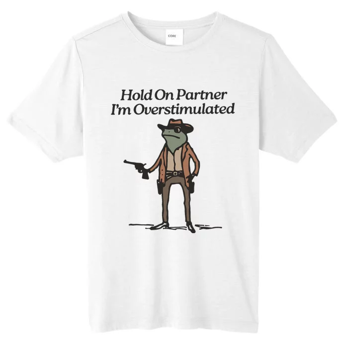 Hold On Partner IM Overstimulated Cowboy Frog Funny ChromaSoft Performance T-Shirt