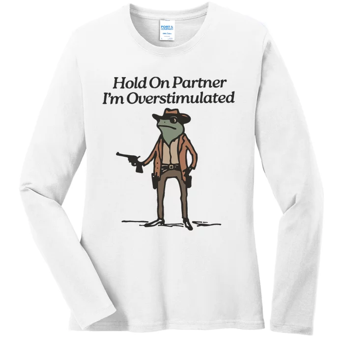 Hold On Partner IM Overstimulated Cowboy Frog Funny Ladies Long Sleeve Shirt