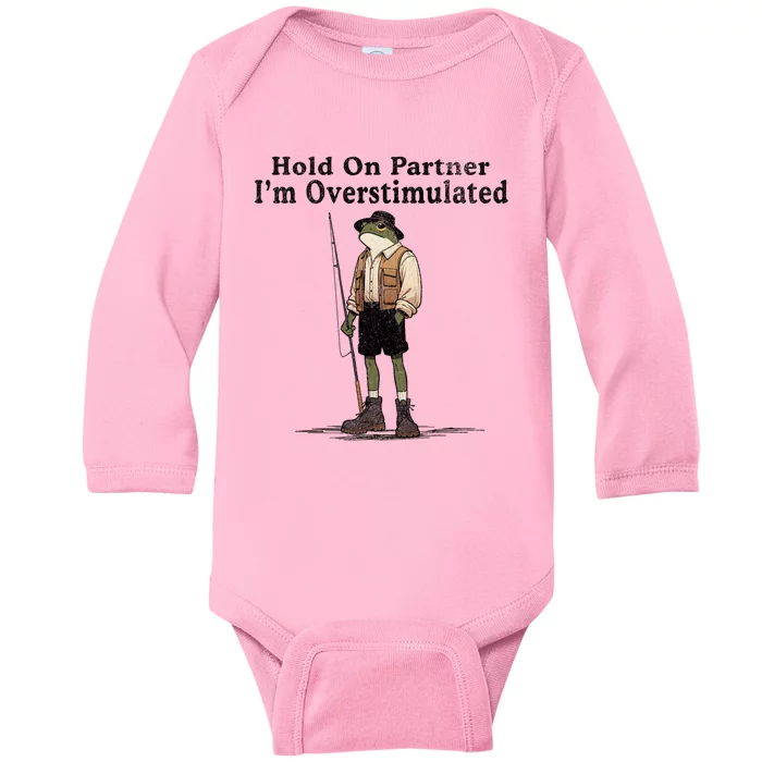 Hold On Partner IM Overstimulated Funny Frog Fishing Humor Baby Long Sleeve Bodysuit