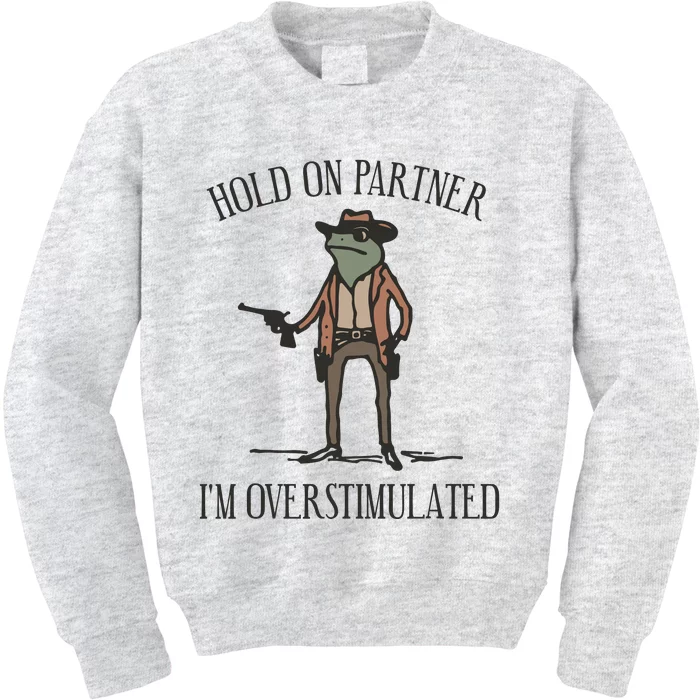 Hold On Partner IM Overstimulated Cowboy Frog Vintage Kids Sweatshirt