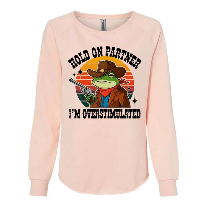 Hold On Partner IM Overstimulated Cowboy Frog Funny Womens California Wash Sweatshirt