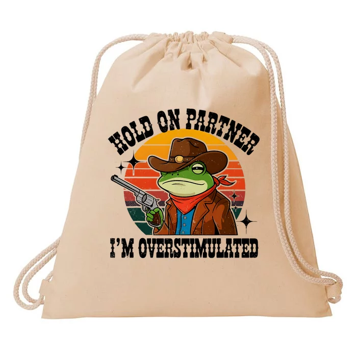 Hold On Partner IM Overstimulated Cowboy Frog Funny Drawstring Bag