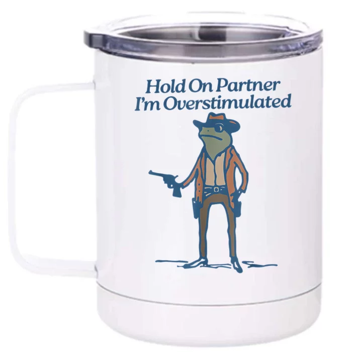 Hold On Partner IM Overstimulated Cowboy Frog Vintage Front & Back 12oz Stainless Steel Tumbler Cup