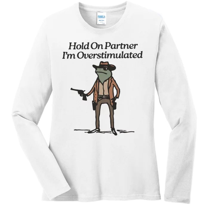 Hold On Partner IM Overstimulated Cowboy Frog Funny Ladies Long Sleeve Shirt