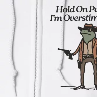 Hold On Partner IM Overstimulated Cowboy Frog Funny Full Zip Hoodie