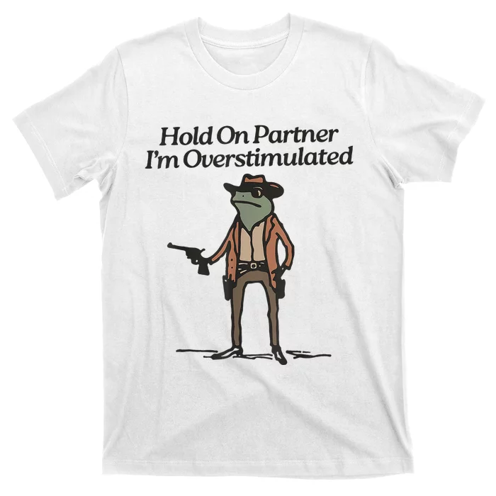 Hold On Partner IM Overstimulated Cowboy Frog T-Shirt