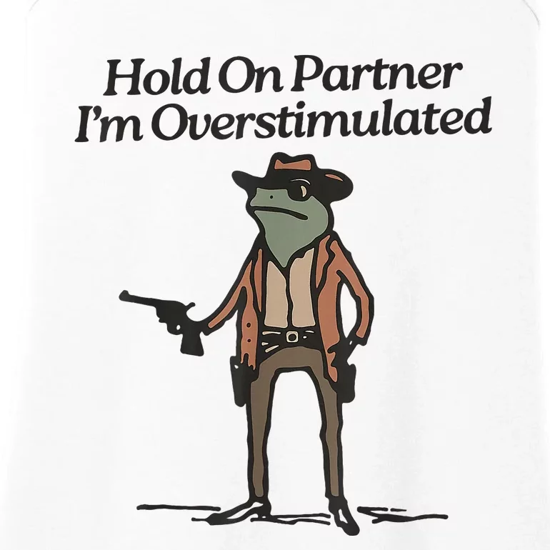 Hold On Partner IM Overstimulated Cowboy Frog Ladies Essential Tank