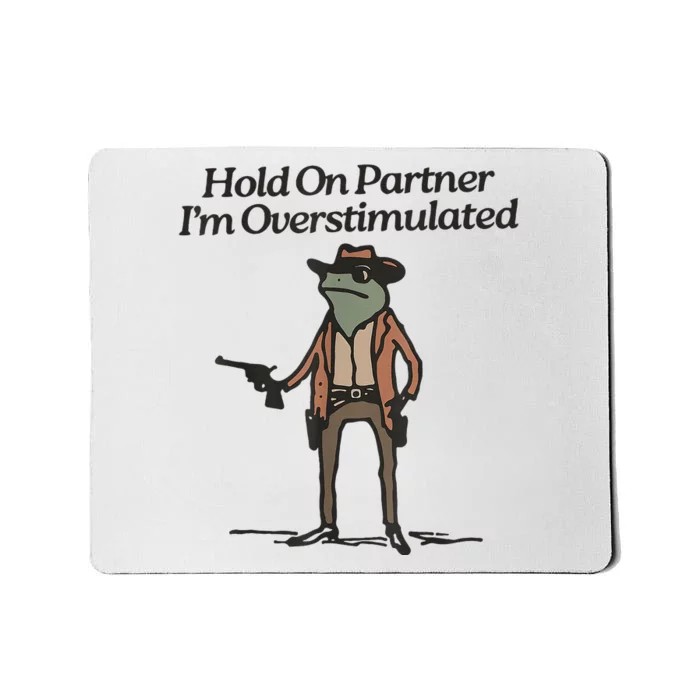 Hold On Partner IM Overstimulated Cowboy Frog Mousepad