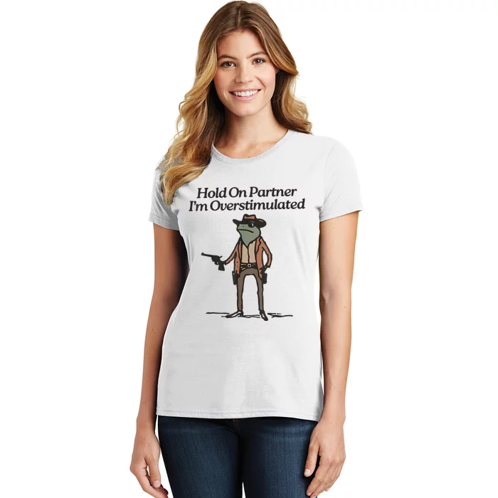 Hold On Partner IM Overstimulated Cowboy Frog Women's T-Shirt