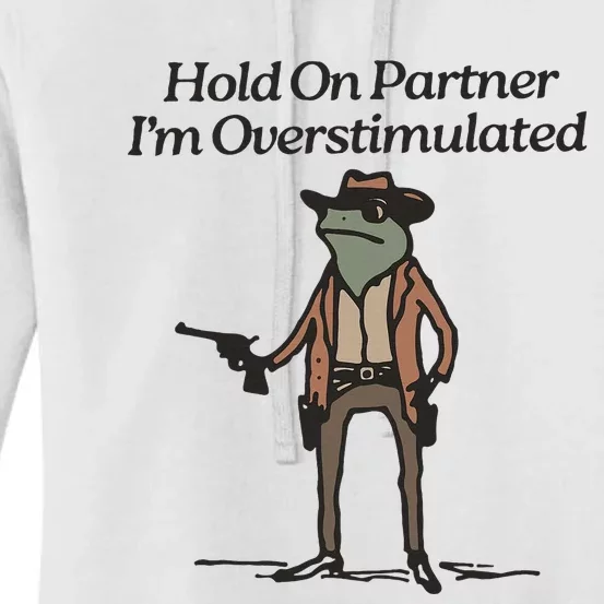 Hold On Partner IM Overstimulated Cowboy Frog Women's Pullover Hoodie