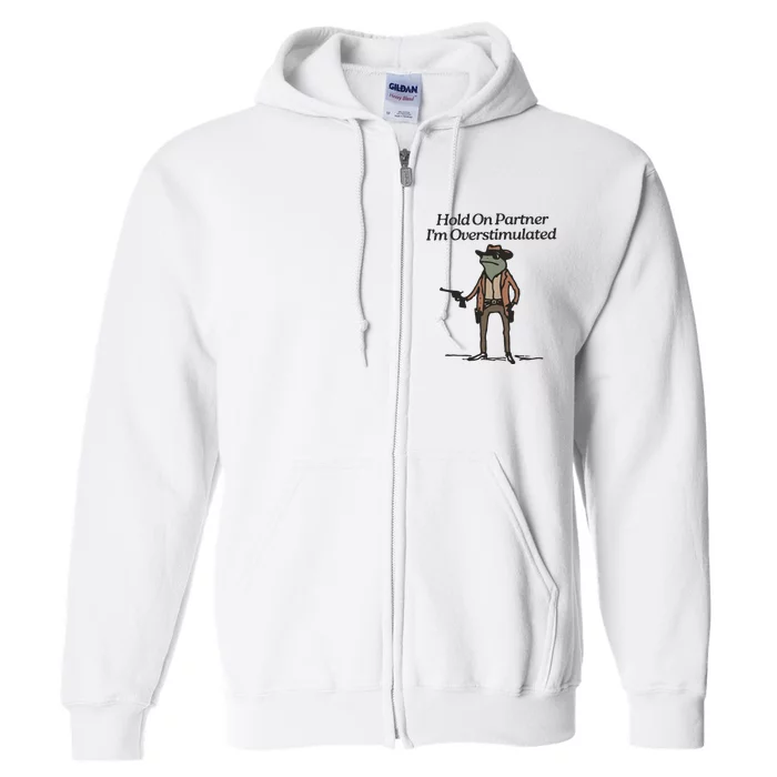 Hold On Partner IM Overstimulated Cowboy Frog Full Zip Hoodie