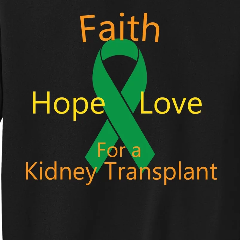 Hope Faith Love For A Kidney Transplant Tall Sweatshirt