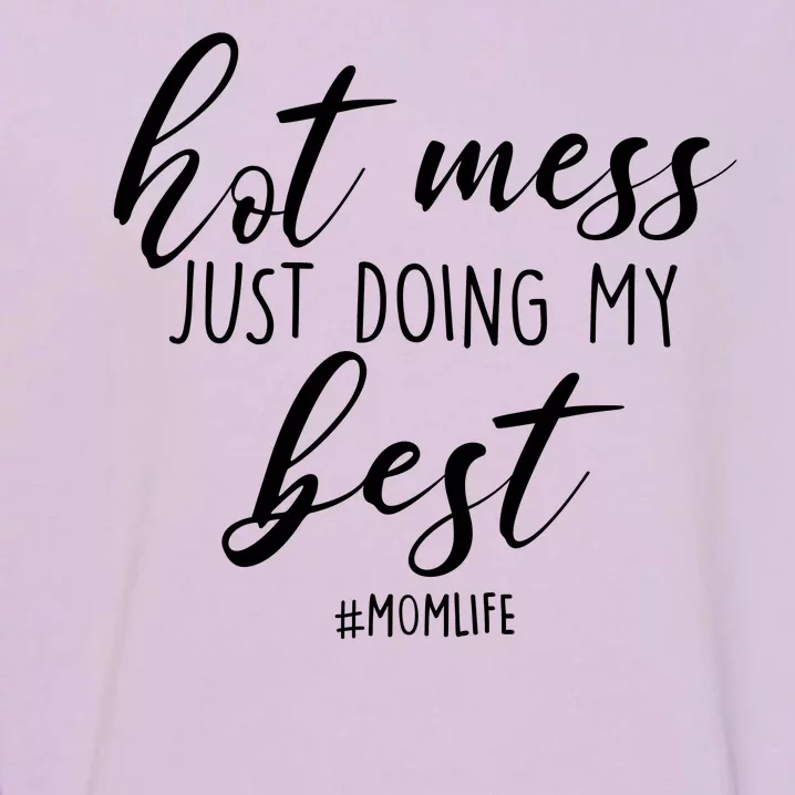 Hot Mess Just Doing My Best #MomLife Mother's Day Garment-Dyed Sweatshirt