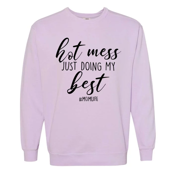 Hot Mess Just Doing My Best #MomLife Mother's Day Garment-Dyed Sweatshirt