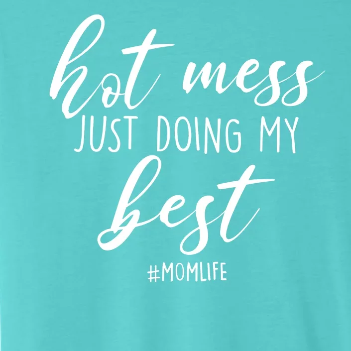 Hot Mess Just Doing My Best #MomLife Mother's Day ChromaSoft Performance T-Shirt