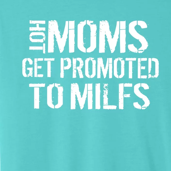 Hot Moms Get Promoted to MILFS ChromaSoft Performance T-Shirt