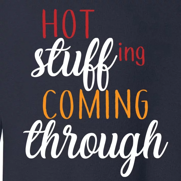 Hot Stuff Coming Through Thanksgiving Toddler Sweatshirt