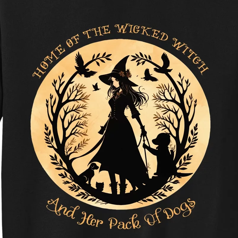 Home of the wicked witch and her pack of dog funny Halloween Tall Sweatshirt