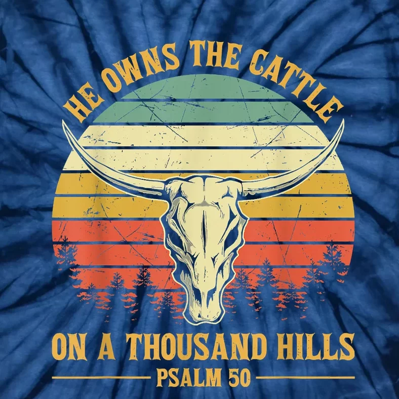 He Owns The Cattle On A Thousand Hills Bull Skull Christian Tie-Dye T-Shirt