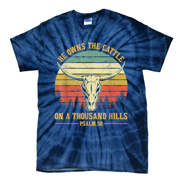 He Owns The Cattle On A Thousand Hills Bull Skull Christian Tie-Dye T-Shirt