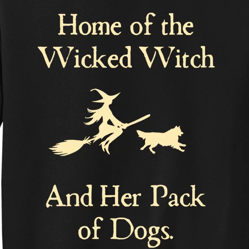 Home Of The Wicked Witch And Her Pack Of Dog Funny Halloween. Tall Sweatshirt