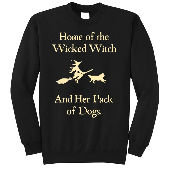 Home Of The Wicked Witch And Her Pack Of Dog Funny Halloween. Tall Sweatshirt