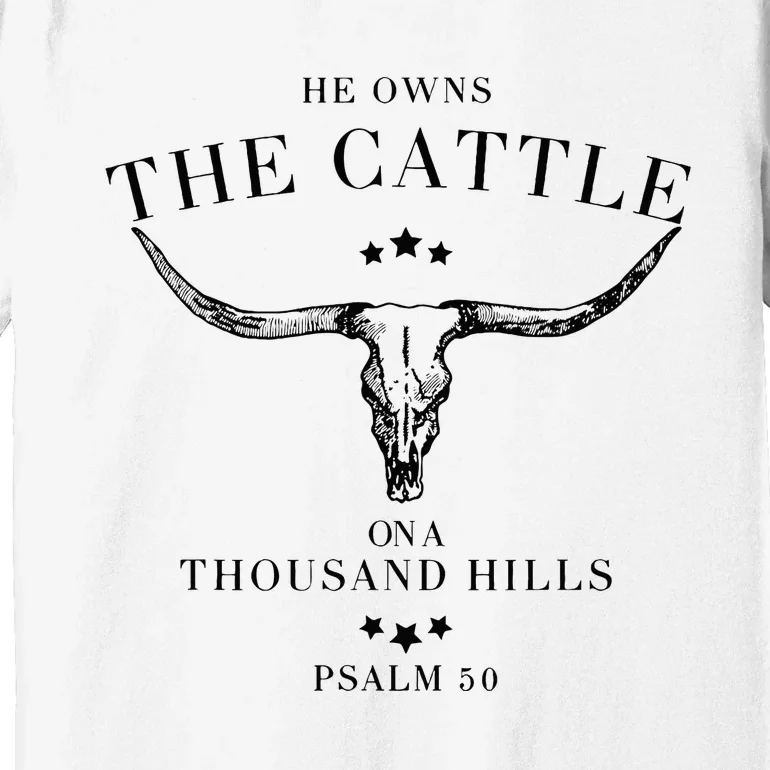 He Owns The Cattle On A Thousand Hills Premium T-Shirt