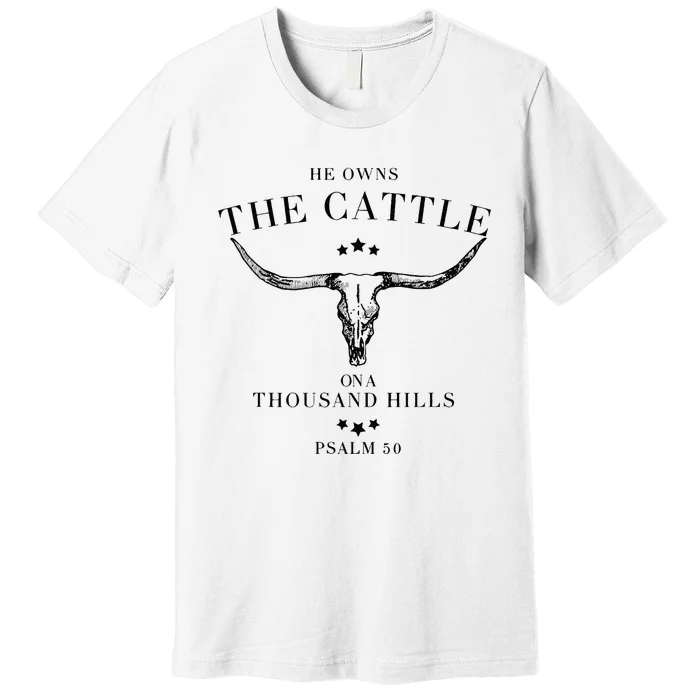 He Owns The Cattle On A Thousand Hills Premium T-Shirt