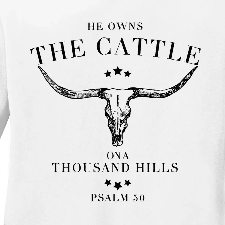 He Owns The Cattle On A Thousand Hills Ladies Long Sleeve Shirt