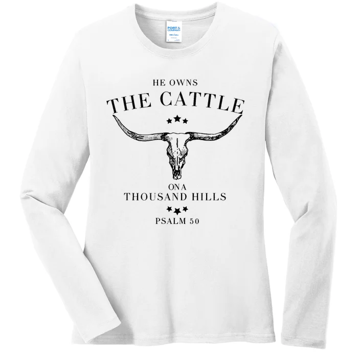 He Owns The Cattle On A Thousand Hills Ladies Long Sleeve Shirt