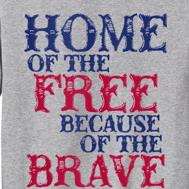 Home Of The Free Because Of The Brave Tall Sweatshirt