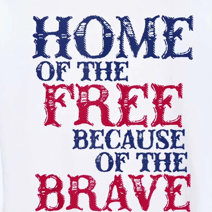 Home Of The Free Because Of The Brave Garment-Dyed Sweatshirt