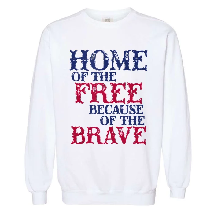 Home Of The Free Because Of The Brave Garment-Dyed Sweatshirt