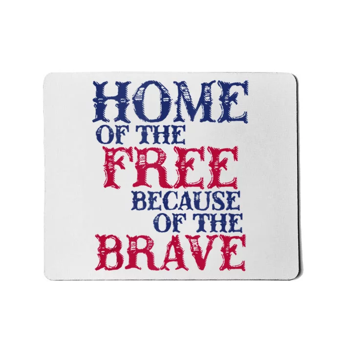 Home Of The Free Because Of The Brave Mousepad