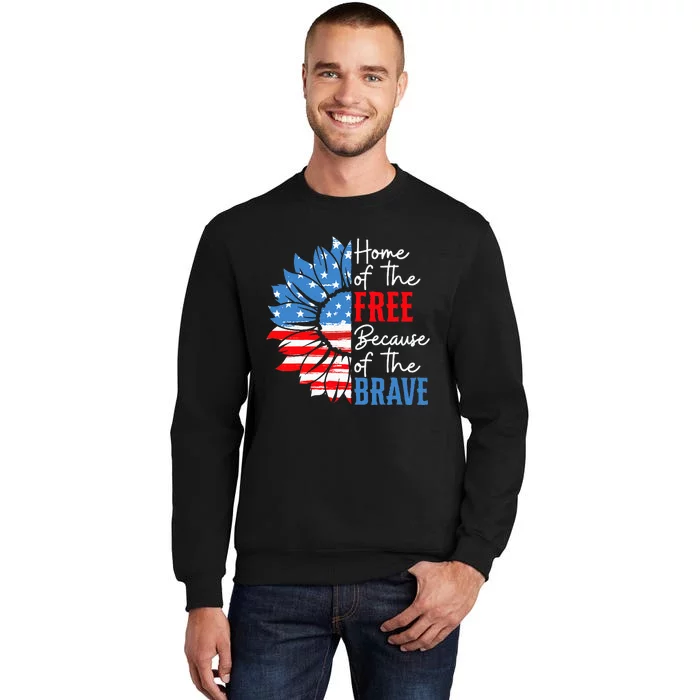 Home Of The Free Because Of The Brave Sunflower 4th Of July Tall Sweatshirt