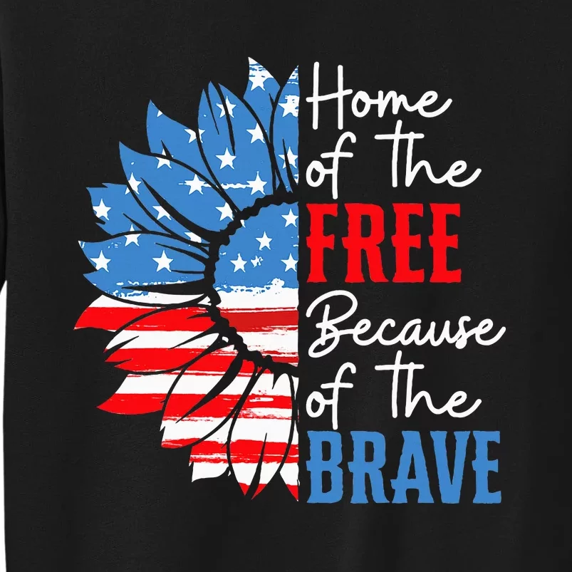 Home Of The Free Because Of The Brave Sunflower 4th Of July Tall Sweatshirt