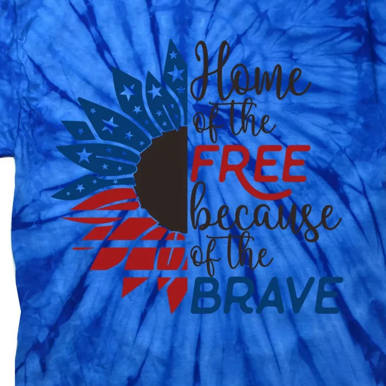 Home Of The Free Because Brave 4th Of July Armed Forces Day Cool Gift Tie-Dye T-Shirt