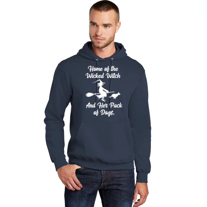 Home Of The Wicked Witch And Her Pack Of Dogs Funny Hoodie