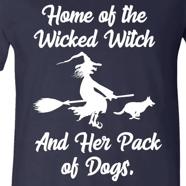 Home Of The Wicked Witch And Her Pack Of Dogs Funny V-Neck T-Shirt