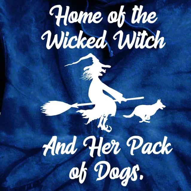 Home Of The Wicked Witch And Her Pack Of Dogs Funny Tie Dye Hoodie