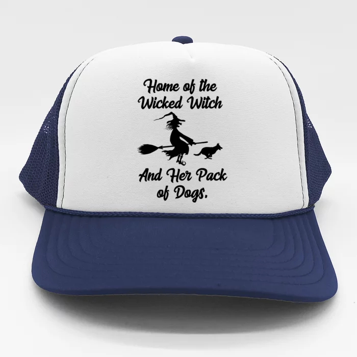 Home Of The Wicked Witch And Her Pack Of Dogs Funny Trucker Hat