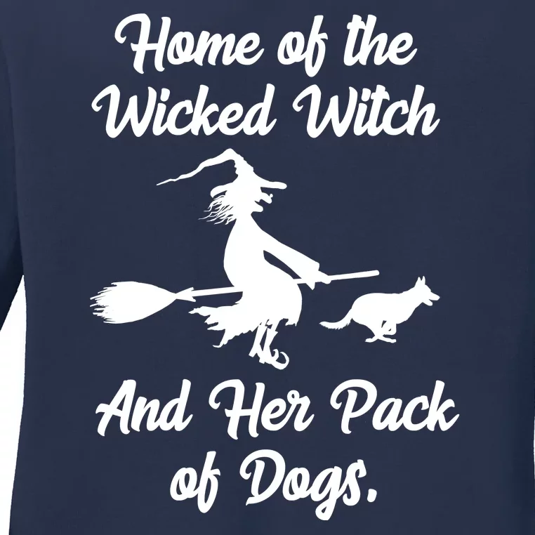 Home Of The Wicked Witch And Her Pack Of Dogs Funny Ladies Long Sleeve Shirt