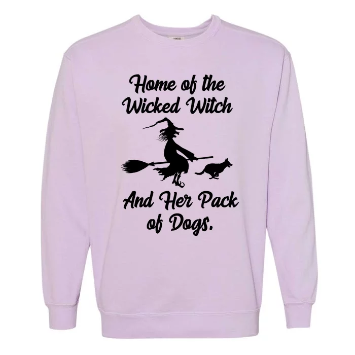 Home Of The Wicked Witch And Her Pack Of Dogs Funny Garment-Dyed Sweatshirt