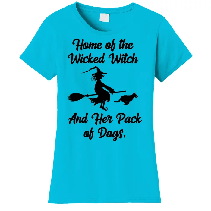 Home Of The Wicked Witch And Her Pack Of Dogs Funny Women's T-Shirt