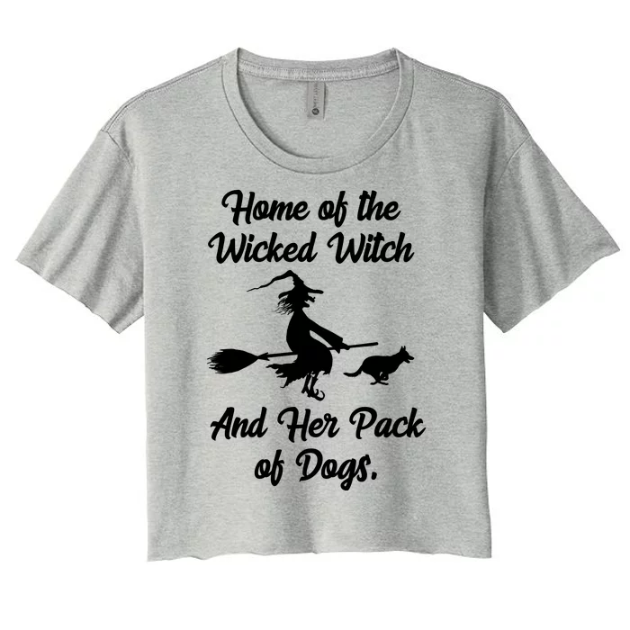 Home Of The Wicked Witch And Her Pack Of Dogs Funny Women's Crop Top Tee