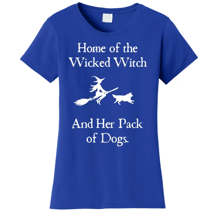 Home Of The Wicked Witch And Her Pack Of Dog Funny Halloween Women's T-Shirt