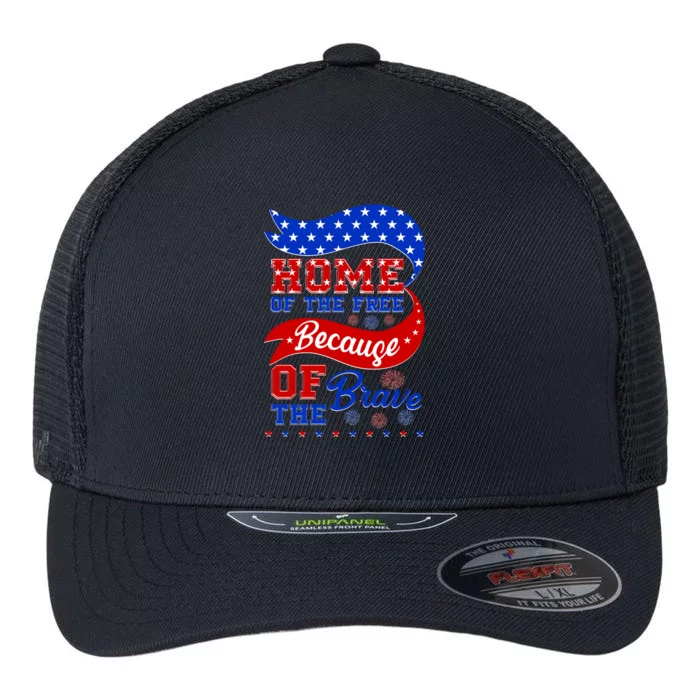 Home Of The Free Because Of The Brave 4th Of July Flexfit Unipanel Trucker Cap