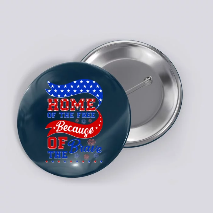 Home Of The Free Because Of The Brave 4th Of July Button