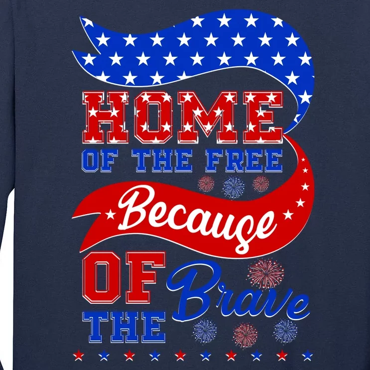 Home Of The Free Because Of The Brave 4th Of July Tall Long Sleeve T-Shirt